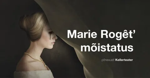 ''Marie Rogêt mõistatus'' / Kellerteater