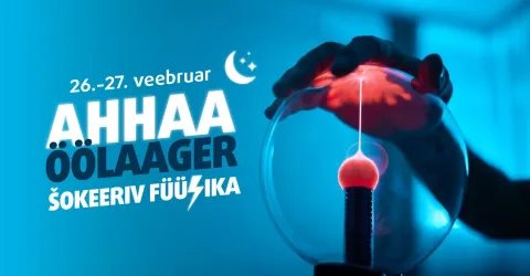 AHHAA Öölaager "Šokeeriv füüsika"