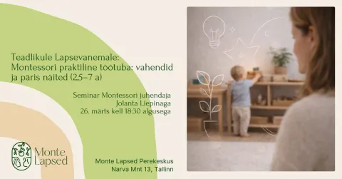 Teadlikule Lapsevanemale: Montessori praktiline töötuba - vahendid ja päris näited (2,5–7 a)