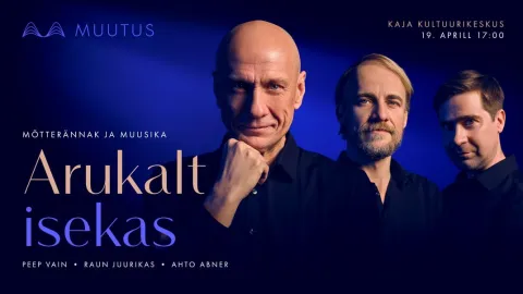 Muutuse muusika- ja mõtterännak "Arukalt isekas" 19.04 | Kaja kultuurikeskuses