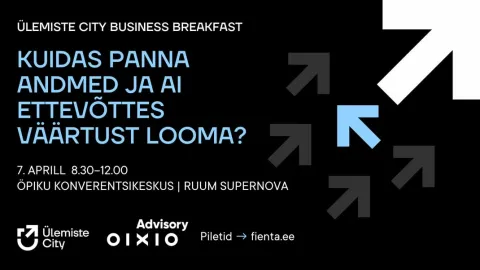 Ülemiste City Business Breakfast: "Kuidas panna andmed ja AI ettevõttes väärtust looma?“