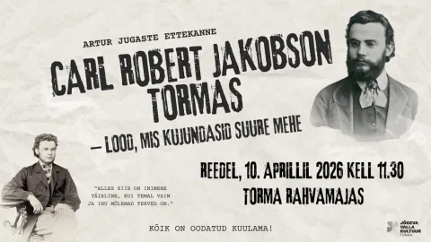 Carl Robert Jakobson Tormas – lood, mis kujundasid suure mehe