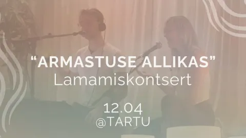 Lamamiskontsert "Armastuse Allikas" @Tartu