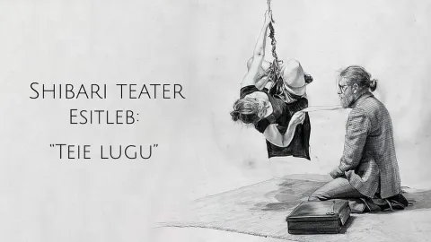 Shibari Teater esitleb: “Teie lugu”