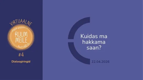 Virtuaalruum meile #4 - Kuidas ma hakkama saan?