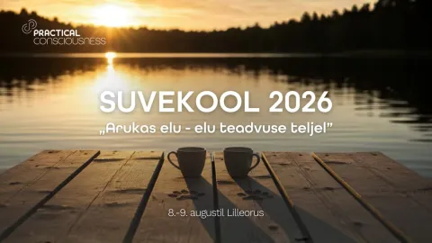 Practical Consciousness suvekool 8.-9. augustil 2026 Lilleorus.
