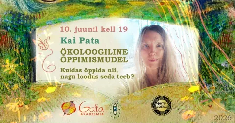Kai Pata, "Ökoloogiline õppimismudel" ‒ Gaia Akadeemia õhtuloeng nr 7
