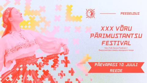 XXX VÕRU PÄRIMUSTANTSU FESTIVAL | REEDENE PÄEVAPASS (10.07)