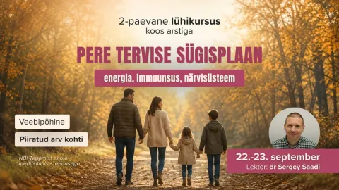Lühikursus "Pere tervise sügisplaan: energia, immuunsus, närvisüsteem" koos dr Sergey Saadiga