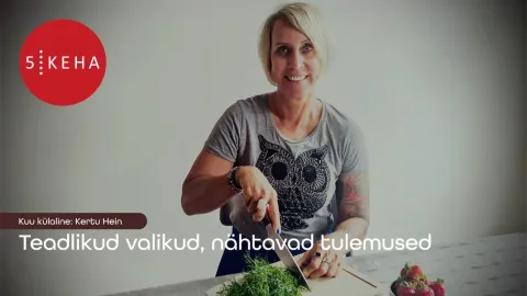 KUU KÜLALINE Kertu Hein: Teadlikud valikud, nähtavad tulemused