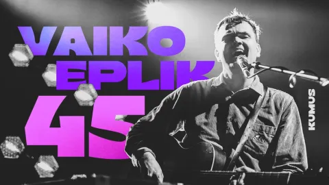 VAIKO EPLIK 45! Kontsert - vestlusõhtu