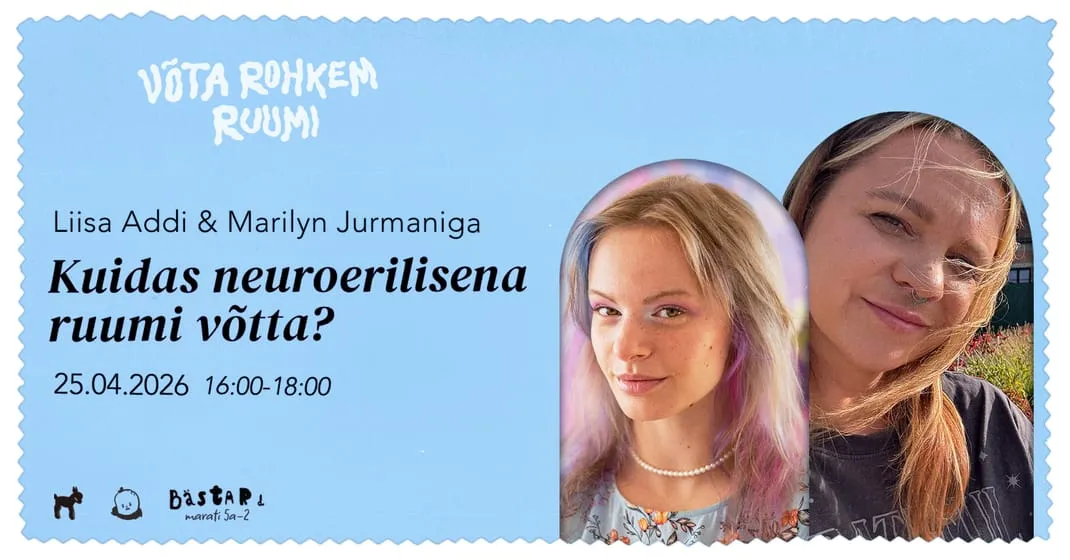 Vestlusõhtu Liisa Addi ja Marilyn Jurmaniga: kuidas neuroerilisena ruumi võtta?