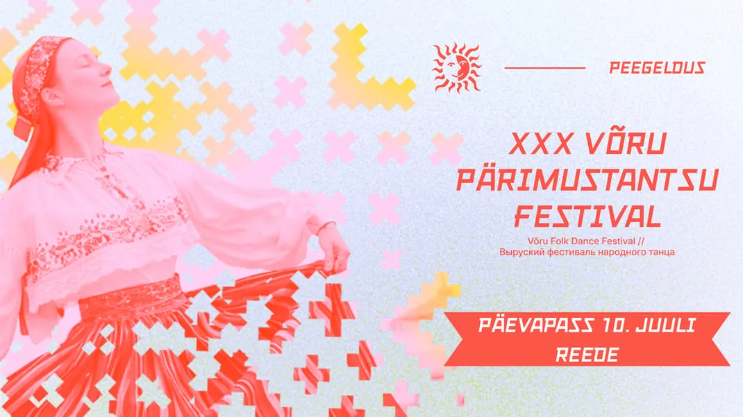XXX VÕRU PÄRIMUSTANTSU FESTIVAL | REEDENE PÄEVAPASS (10.07)