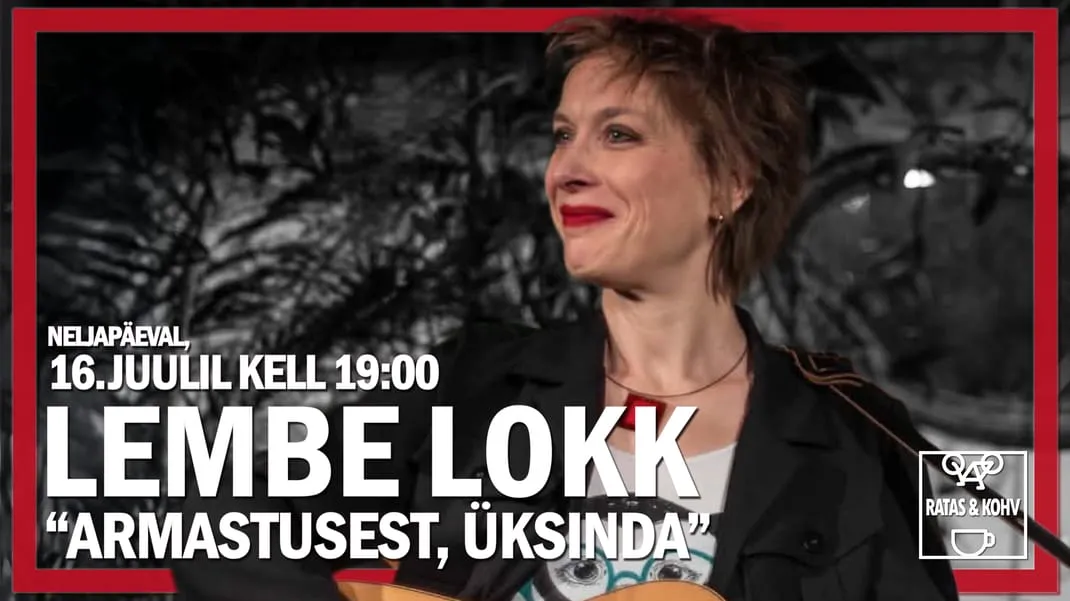 Ratas & Kohv esitleb: Lembe Lokk "Armastusest, üksinda"